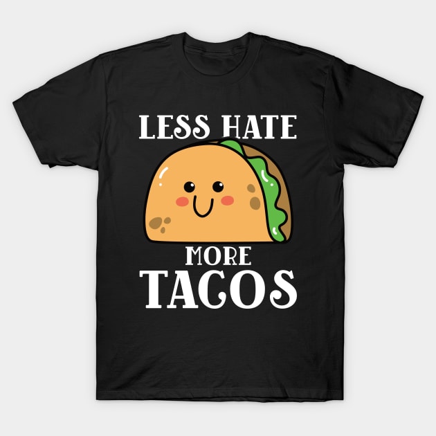 Less Hate More Tacos T-Shirt by Vishal Sannyashi